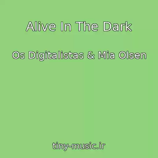 کاور آهنگ Alive In The Dark از Os Digitalistas & Mia Olsen