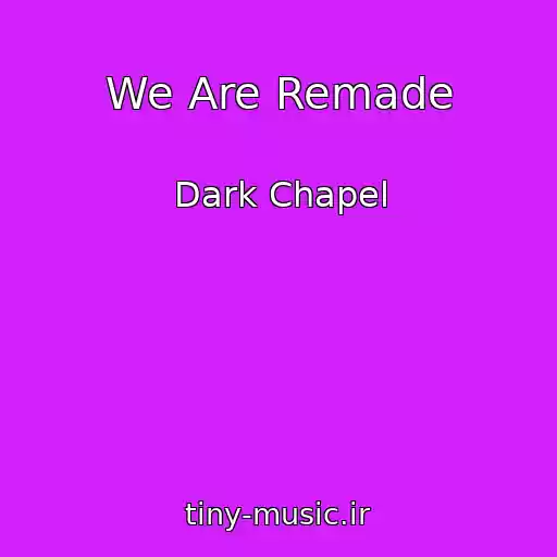 کاور آهنگ We Are Remade از Dark Chapel