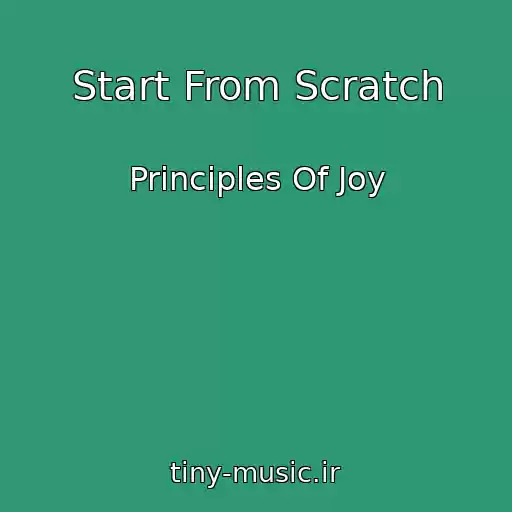 کاور آهنگ Start From Scratch از Principles Of Joy