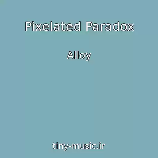 کاور آهنگ Pixelated Paradox از Alloy