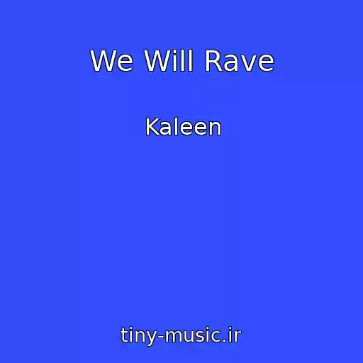 کاور آهنگ We Will Rave از Kaleen