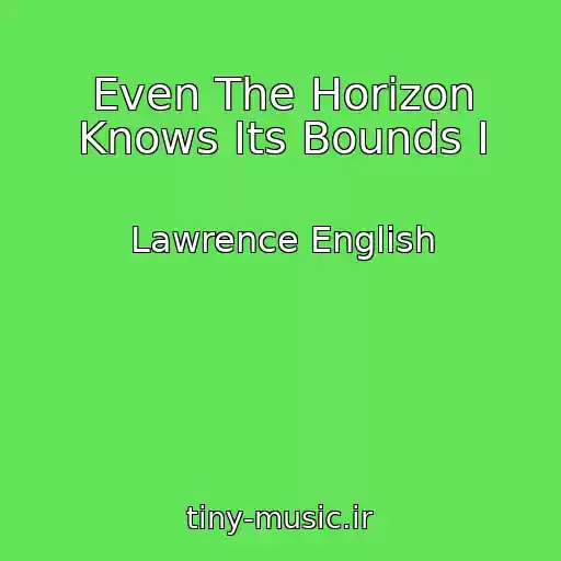 کاور آهنگ Even The Horizon Knows Its Bounds I از Lawrence English