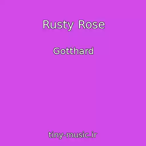 کاور آهنگ Rusty Rose از Gotthard