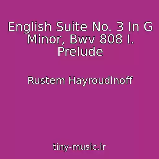 کاور آهنگ English Suite No. 3 In G Minor, Bwv 808 I. Prelude از Rustem Hayroudinoff