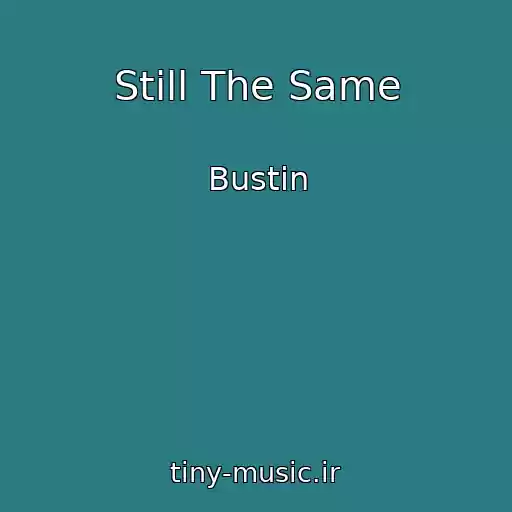 کاور آهنگ Still The Same از Bustin