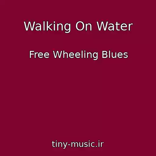 کاور آهنگ Walking On Water از Free Wheeling Blues