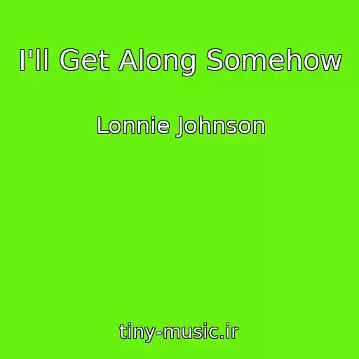 کاور آهنگ I'll Get Along Somehow از Lonnie Johnson
