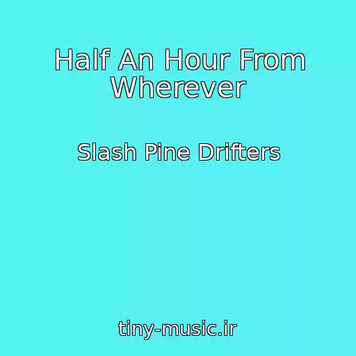 کاور آهنگ Half An Hour From Wherever از Slash Pine Drifters