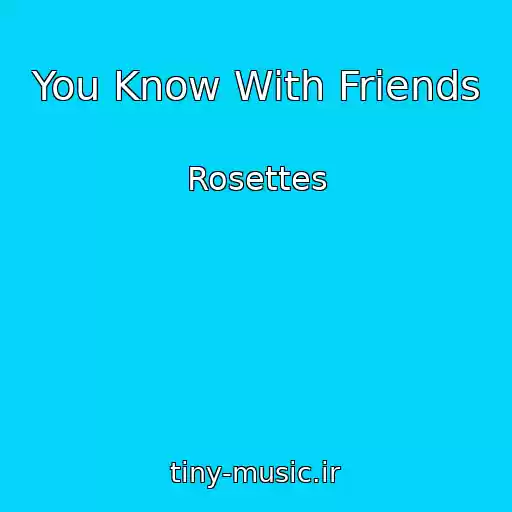 کاور آهنگ You Know With Friends از Rosettes