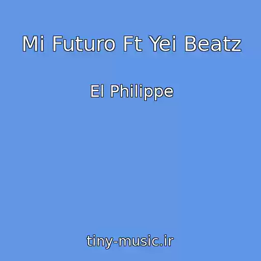 کاور آهنگ Mi Futuro Ft Yei Beatz از El Philippe