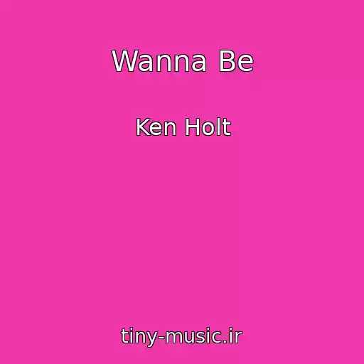 کاور آهنگ Wanna Be از Ken Holt