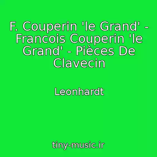 کاور آهنگ F. Couperin 'le Grand' - Francois Couperin 'le Grand' - Pièces De Clavecin از Leonhardt