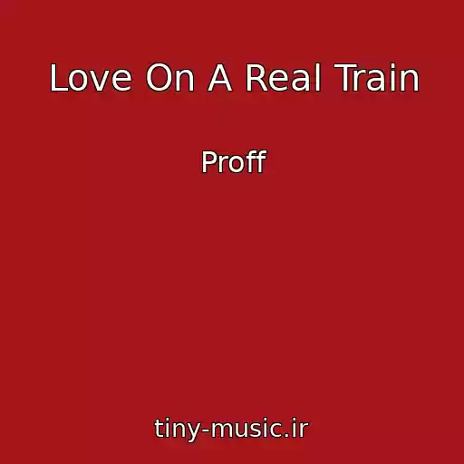 کاور آهنگ Love On A Real Train از Proff