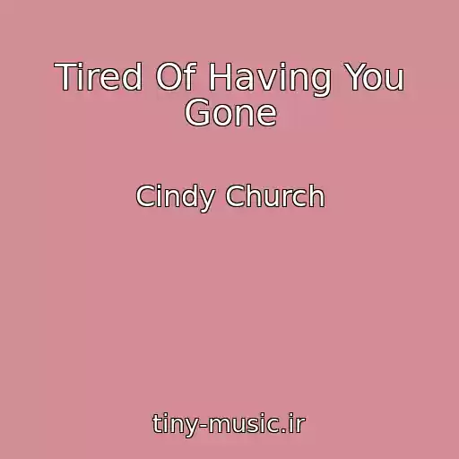 کاور آهنگ Tired Of Having You Gone از Cindy Church