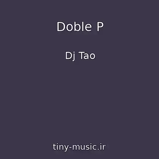 کاور آهنگ Doble P از Dj Tao