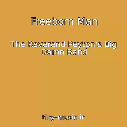 کاور آهنگ Freeborn Man از The Reverend Peyton's Big Damn Band
