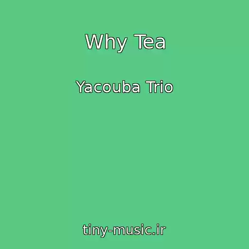 کاور آهنگ Why Tea از Yacouba Trio