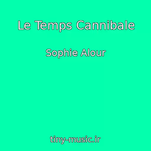 کاور آهنگ Le Temps Cannibale از Sophie Alour
