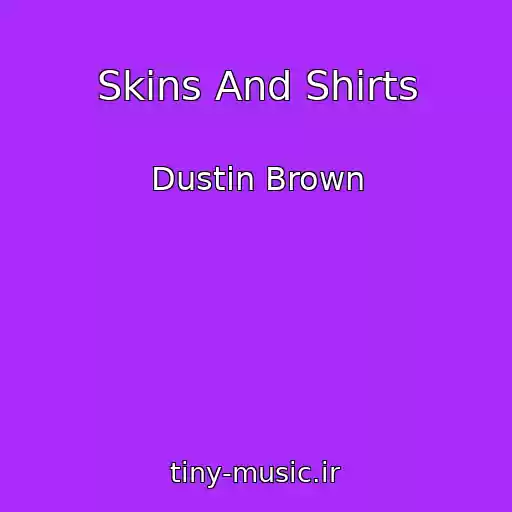 کاور آهنگ Skins And Shirts از Dustin Brown