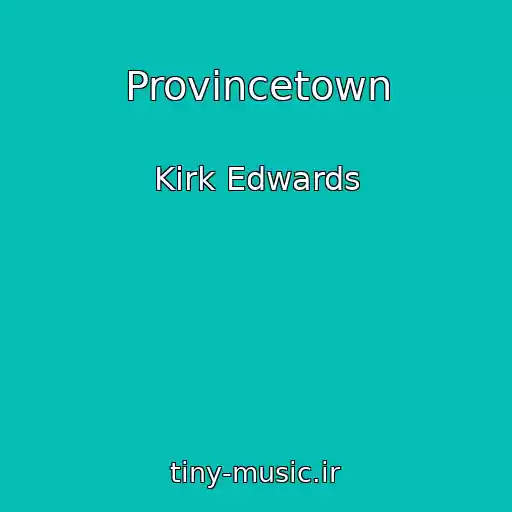 کاور آهنگ Provincetown از Kirk Edwards