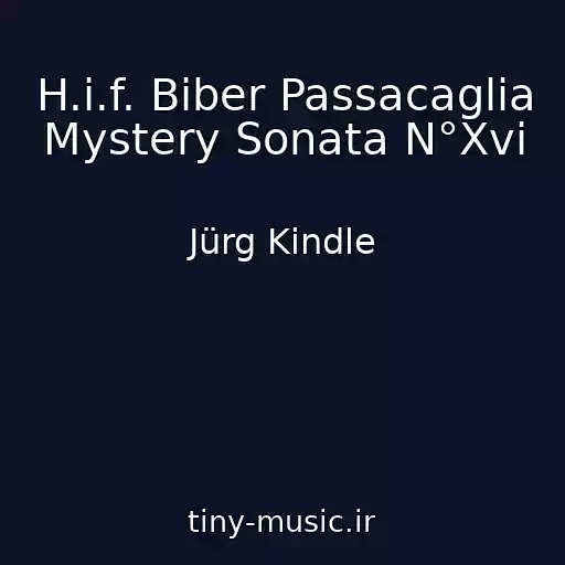 کاور آهنگ H.i.f. Biber Passacaglia Mystery Sonata N°Xvi از Jürg Kindle