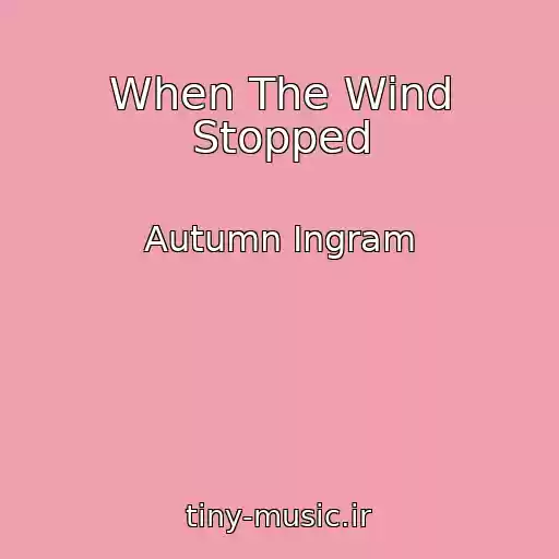 کاور آهنگ When The Wind Stopped از Autumn Ingram