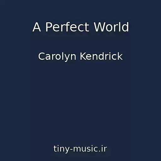 کاور آهنگ A Perfect World از Carolyn Kendrick