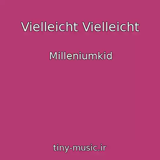 کاور آهنگ Vielleicht Vielleicht از Milleniumkid