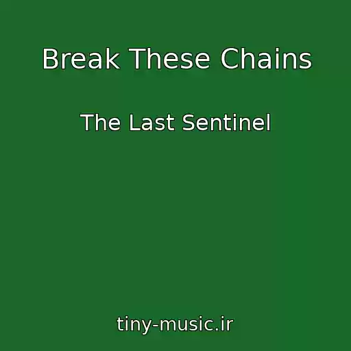 کاور آهنگ Break These Chains از The Last Sentinel