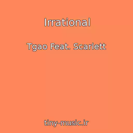 کاور آهنگ Irrational از Tgao Feat. Scarlett