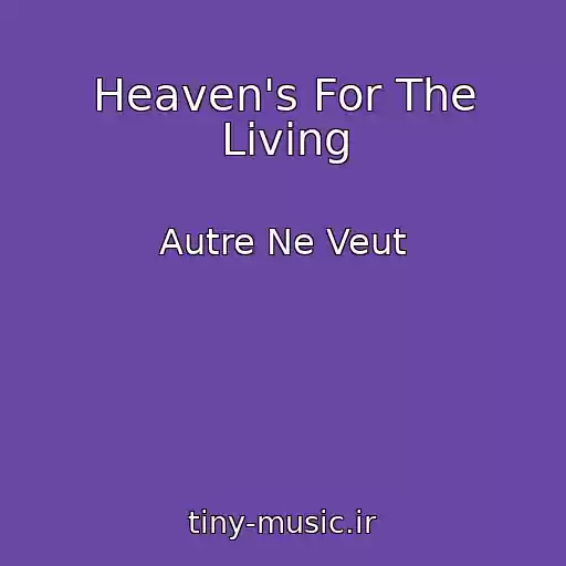 کاور آهنگ Heaven's For The Living از Autre Ne Veut
