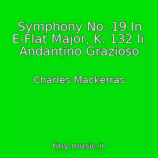 کاور آهنگ Symphony No. 19 In E-Flat Major, K. 132 Ii. Andantino Grazioso از Charles Mackerras