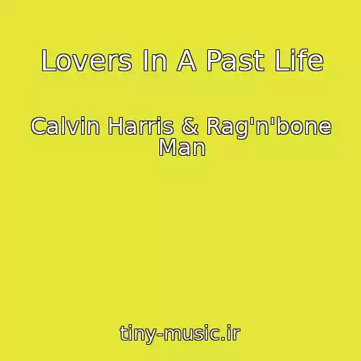 کاور آهنگ Lovers In A Past Life از Calvin Harris & Rag'n'bone Man