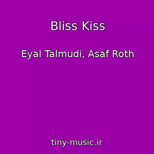 کاور آهنگ Bliss Kiss از Eyal Talmudi, Asaf Roth