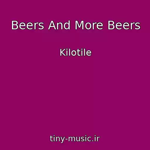 کاور آهنگ Beers And More Beers از Kilotile