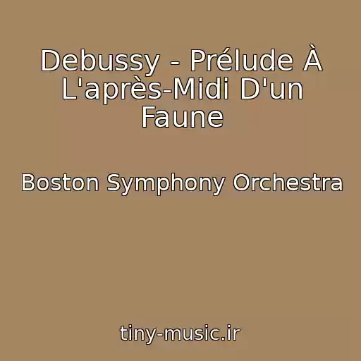 کاور آهنگ Debussy - Prélude À L'après-Midi D'un Faune از Boston Symphony Orchestra