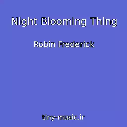 کاور آهنگ Night Blooming Thing از Robin Frederick