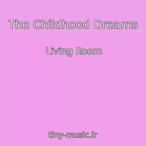 کاور آهنگ The Childhood Dreams از Living Room