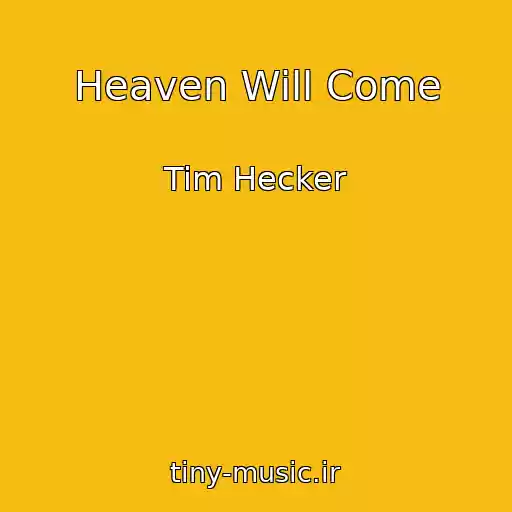 کاور آهنگ Heaven Will Come از Tim Hecker