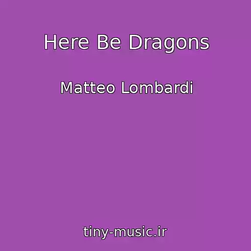کاور آهنگ Here Be Dragons از Matteo Lombardi