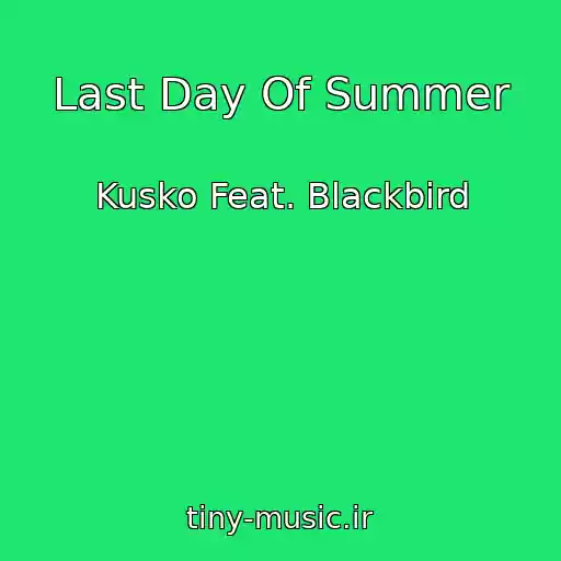 کاور آهنگ Last Day Of Summer از Kusko Feat. Blackbird