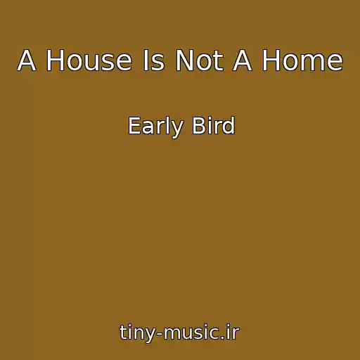 کاور آهنگ A House Is Not A Home از Early Bird