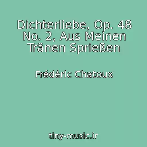 کاور آهنگ Dichterliebe, Op. 48 No. 2, Aus Meinen Tränen Sprießen از Frédéric Chatoux