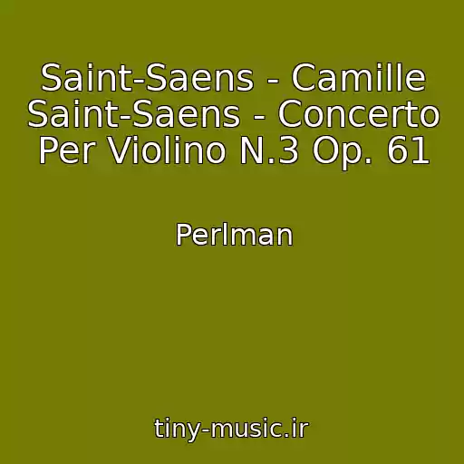 کاور آهنگ Saint-Saens - Camille Saint-Saens - Concerto Per Violino N.3 Op. 61 از Perlman