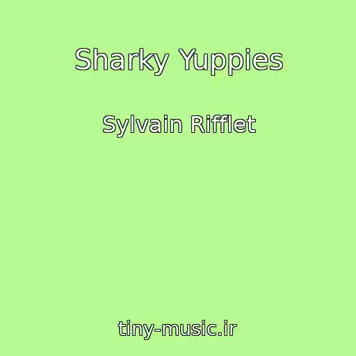 کاور آهنگ Sharky Yuppies از Sylvain Rifflet