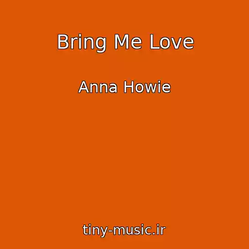 کاور آهنگ Bring Me Love از Anna Howie