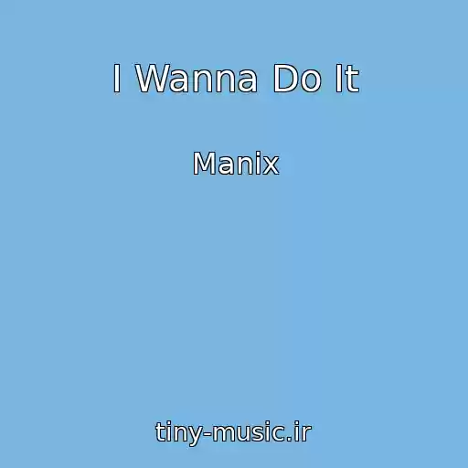 کاور آهنگ I Wanna Do It از Manix