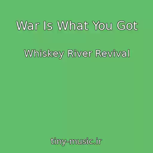 کاور آهنگ War Is What You Got از Whiskey River Revival