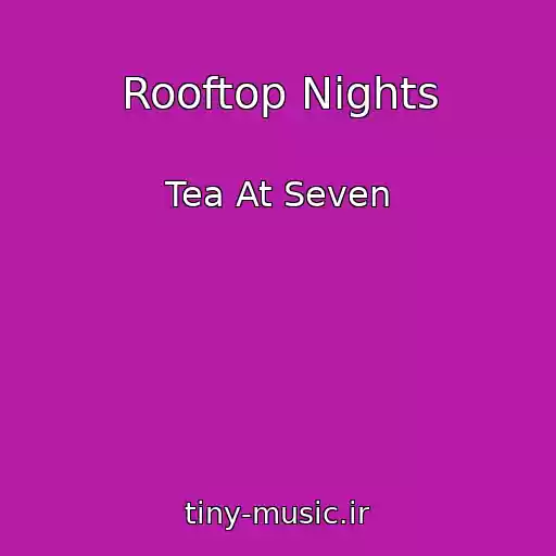کاور آهنگ Rooftop Nights از Tea At Seven