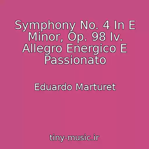 کاور آهنگ Symphony No. 4 In E Minor, Op. 98 Iv. Allegro Energico E Passionato از Eduardo Marturet